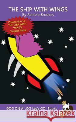 The Ship With Wings: Sound-Out Phonics Books Help Developing Readers, including Students with Dyslexia, Learn to Read (Step 3 in a Systematic Series of Decodable Books) Pamela Brookes 9781949471540