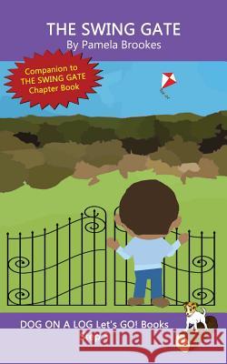 The Swing Gate: Sound-Out Phonics Books Help Developing Readers, including Students with Dyslexia, Learn to Read (Step 5 in a Systematic Series of Decodable Books) Pamela Brookes 9781949471656 Dog on a Log Books