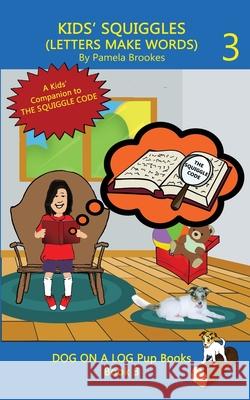 Kids' Squiggles (Letters Make Words): Learn to Read: Sound Out (decodable) Stories for New or Struggling Readers Including Those with Dyslexia Pamela Brookes Ph. D. Nancy Mather 9781949471717