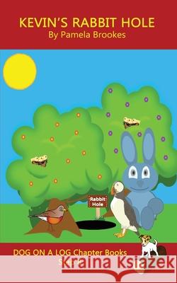Kevin's Rabbit Hole Chapter Book: Sound-Out Phonics Books Help Developing Readers, including Students with Dyslexia, Learn to Read (Step 8 in a Systematic Series of Decodable Books) Pamela Brookes 9781949471762 Dog on a Log Books