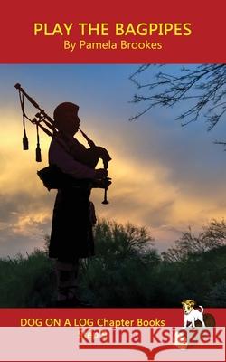 Play the Bagpipes Chapter Book: Sound-Out Phonics Books Help Developing Readers, including Students with Dyslexia, Learn to Read (Step 9 in a Systematic Series of Decodable Books) Pamela Brookes 9781949471809 Dog on a Log Books