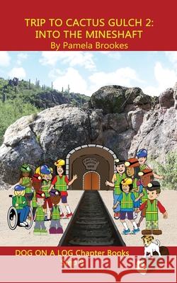 Trip to Cactus Gulch 2 (Into the Mineshaft) Chapter Book: Sound-Out Phonics Books Help Developing Readers, including Students with Dyslexia, Learn to Read (Step 9 in a Systematic Series of Decodable B Pamela Brookes 9781949471878 Dog on a Log Books