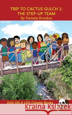 Trip to Cactus Gulch 1 (The Step-up Team) Chapter Book: Sound-Out Phonics Books Help Developing Readers, including Students with Dyslexia, Learn to Read (Step 9 in a Systematic Series of Decodable Boo Pamela Brookes 9781949471885 Dog on a Log Books