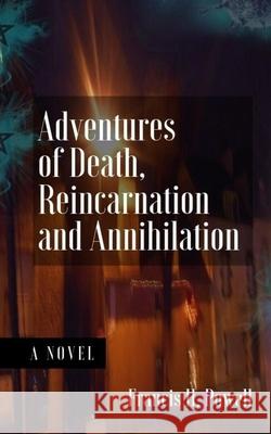 Adventures of Death, Reincarnation and Annihilation Francis H. Powell 9781949472011