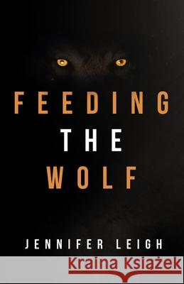 Feeding the Wolf Jennifer Leigh 9781949472677