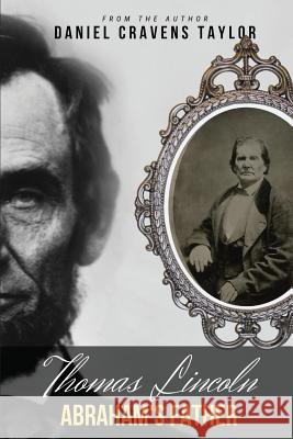 Thomas Lincoln: Abraham's Father Daniel Cravens Taylor 9781949472752 Beacon Publishing Group