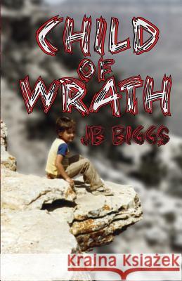 Child of Wrath Jb Biggs 9781949472844 Beacon Publishing Group
