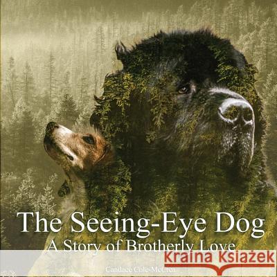 The Seeing-Eye Dog: A Story of Brotherly Love Candace Cole McCrea 9781949473179