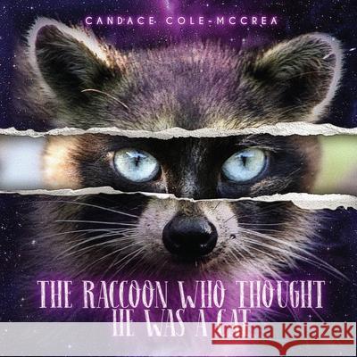 The Raccoon Who Thought He Was A Cat Candace Cole McCrea 9781949473957