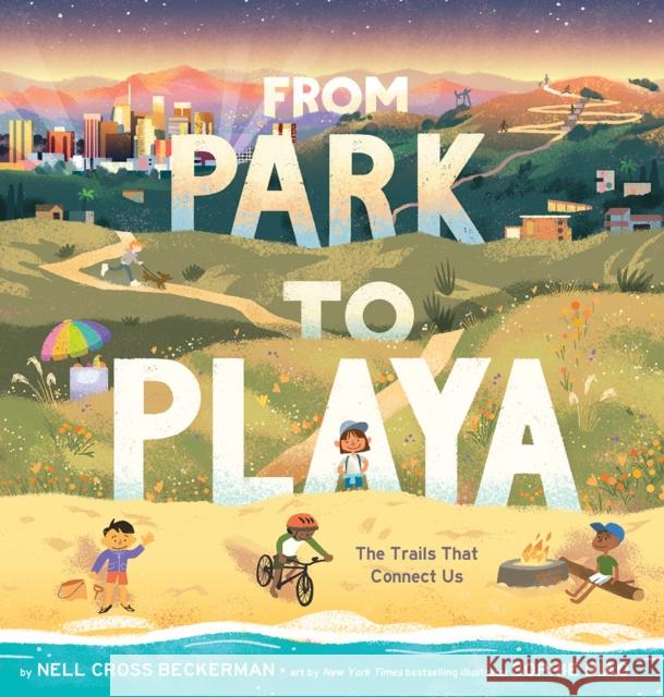 From Park to Playa: The Trails That Connect Us Nell Cross Beckerman 9781949480252