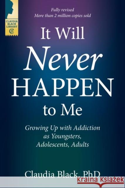 It Will Never Happen to Me: Growing Up with Addiction as Youngsters, Adolescents, and Adults  9781949481105 Central Recovery Press
