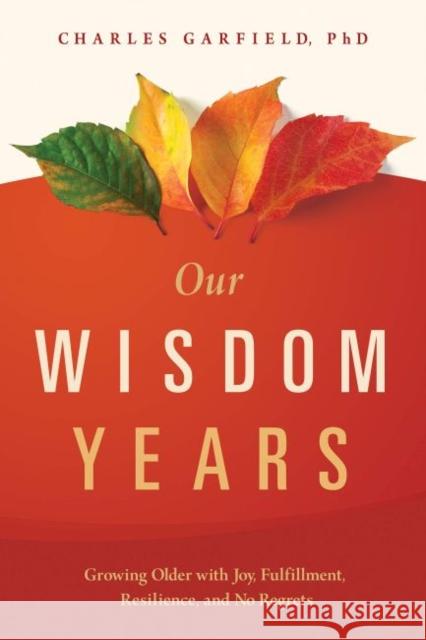 Our Wisdom Years: Growing Older with Joy, Fulfillment, Resilience, and No Regrets  9781949481181 Central Recovery Press