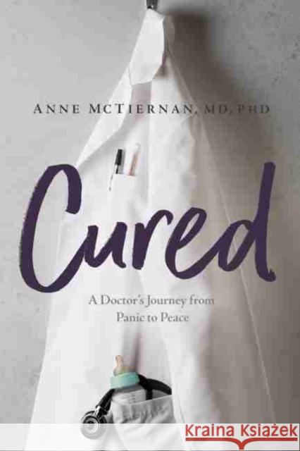 Cured: A Doctor's Journey from Panic to Peace  9781949481389 Central Recovery Press