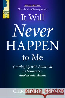 It Will Never Happen to Me: Growing Up with Addiction as Youngsters, Adolescents, and Adults Claudia Black 9781949481402 Central Recovery Press