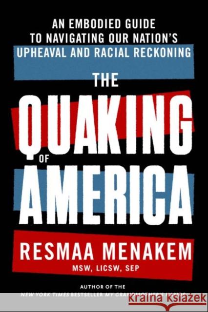 The Quaking of America: An Embodied Guide to Navigating Our Nation's Upheaval and Racial Reckoning Menakem, Resmaa 9781949481662 Central Recovery Press