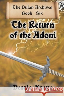 The Return of the Adoni: The Final Book of the Dulan Archives Dennis Knotts 9781949483000 Strategic Book Publishing & Rights Agency, LL