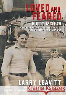 Loved and Feared: Buddy McLean, Boss of The Notorious Winter Hill Mob During Boston's Irish Gang War Leavitt, Larry 9781949483062 Strategic Book Publishing & Rights Agency, LL
