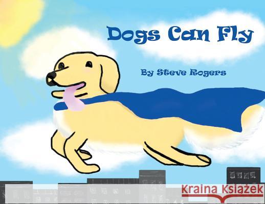 Dogs Can Fly Steve Rogers 9781949483178