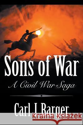 Sons of War: A Civil War Saga Carl Barger 9781949483284