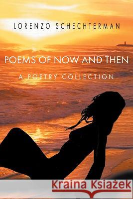 Poems of Now and Then: A Poetry Collection Lorenzo Schechterman 9781949483383 Strategic Book Publishing & Rights Agency, LL
