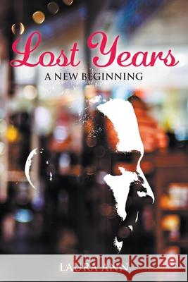 Lost Years: A New Beginning Laura Ann 9781949483659