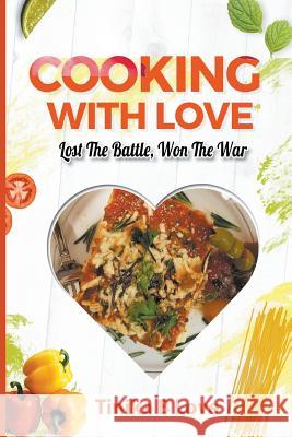 Cooking with Love: Lost the Battle, Won the War Tinika B. Love 9781949483666 Strategic Book Publishing & Rights Agency, LL