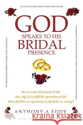 GOD Speaks to His Bridal Presence Anthony A. Eddy 9781949483772 Strategic Book Publishing & Rights Agency, LL