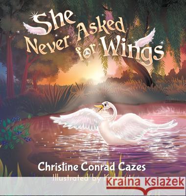 She Never Asked for WIngs Christine Conrad Cazes 9781949483857