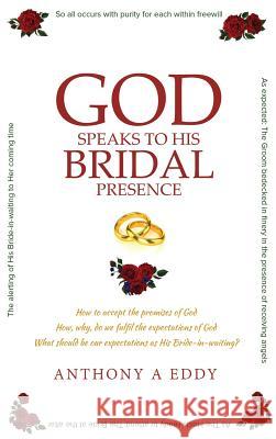 GOD Speaks to His Bridal Presence Anthony A. Eddy 9781949483895 Strategic Book Publishing & Rights Agency, LL