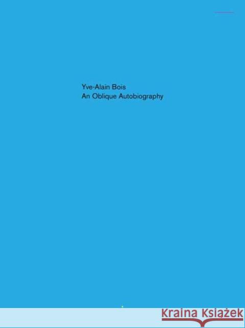 Oblique Autobiography, An Yve-Alain Bois 9781949484083