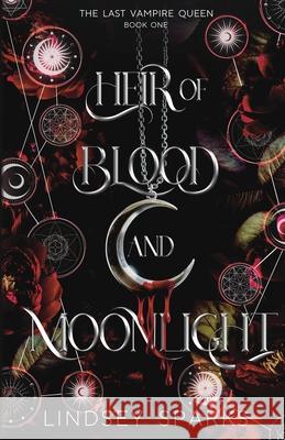 Heir of Blood and Moonlight: Why Choose Paranormal Romance Lindsey Sparks 9781949485356