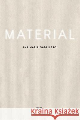 Material Ana Mar?a Caballero 9781949487732 Trio House Press