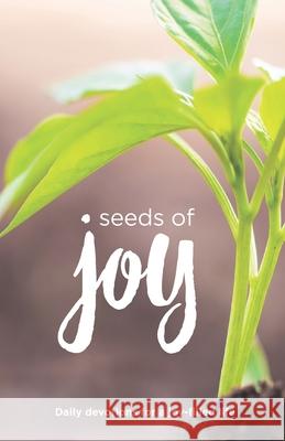 Seeds of Joy: Daily Devotions for a Joy-Filled Life Linda Buxa Matt Ewart Sarah Habben 9781949488234 Straight Talk Books