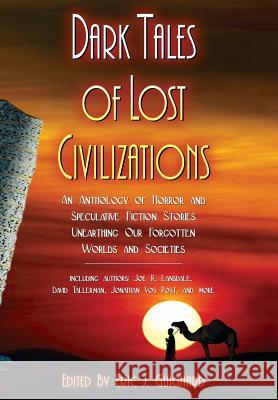 Dark Tales of Lost Civilizations Eric J. Guignard Joe R. Lansdale David Tallerman 9781949491067 Dark Moon Books