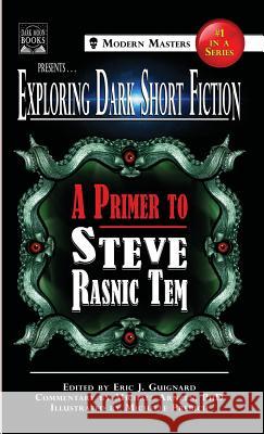 Exploring Dark Short Fiction #1: A Primer to Steve Rasnic Tem Eric J. Guignard Steve Rasni Michael Arnzen 9781949491081 Dark Moon Books