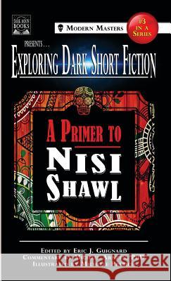 Exploring Dark Short Fiction #3: A Primer to Nisi Shawl Nisi Shawl, Michael Arnzen, Eric J Guignard 9781949491098