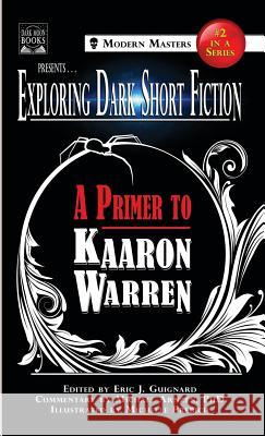 Exploring Dark Short Fiction #2: A Primer to Kaaron Warren Eric J. Guignard Kaaron Warren Michael Arnzen 9781949491104 Dark Moon Books