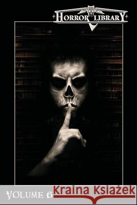 Horror Library, Volume 6 Eric J Guignard 9781949491357 Dark Moon Books