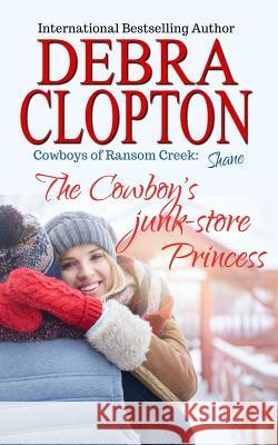 Shane: The Cowboy's Junk-Store Princess Debra Clopton 9781949492460 DCP Publishing LLC