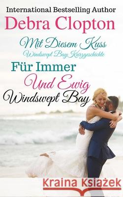 Mit Diesem Kuss & Für Immer Und Ewig Clopton, Debra 9781949492958 Debra Clopton Parks Publishing