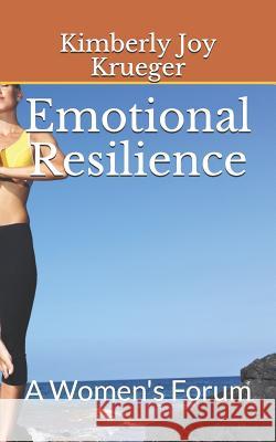 Emotional Resilience: A Women's Forum Kimberly Joy Krueger 9781949494044
