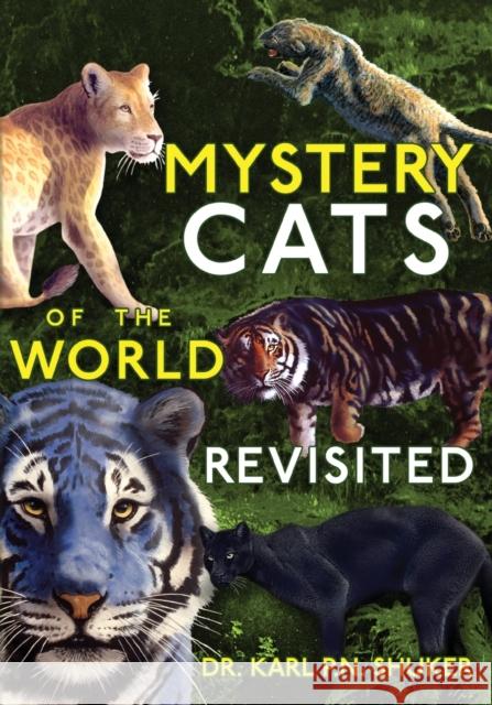 Mystery Cats of the World Revisited: Blue Tigers, King Cheetahs, Black Cougars, Spotted Lions, and More Karl P. N. Shuker 9781949501179 Anomalist Books