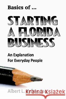 Basics of ... Starting a Florida Business Kelley, Albert L. 9781949504026 Basics of ...