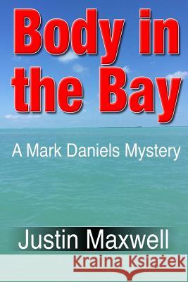 Body in the Bay Justin Maxwell 9781949504231 Absolutely Amazing eBooks