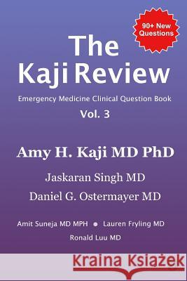 The Kaji Review Vol. 3: Emergency Medicine Clinical Review Book Jaskaran Singh Daniel Ostermayer Amit Suneja 9781949510119 Null Publishing Group