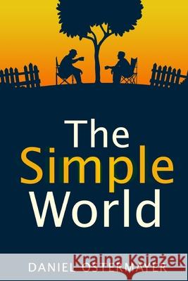 The Simple World Daniel Ostermayer 9781949510249 Null Publishing