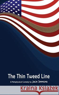 The Thin Tweed Line: A Play in Three Acts Jack Simmons 9781949512052 Swanhorse Press