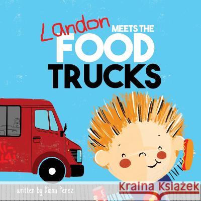 Landon Meets the Food Trucks Diana Perez, Yip Jar Design (Sesame Street Nickelodeon Cartoon Network Scholastic the Henson Company H I T Entertainment 9781949522228