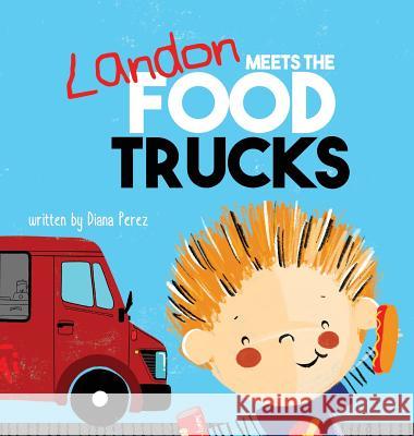 Landon Meets the Food Trucks Perez, Diana 9781949522235
