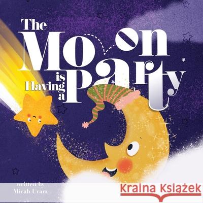 The Moon is Having a Party Micah Uram, Yip Jar Design 9781949522303